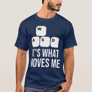 WASD What Moves Me Geek Nerd Gamer Gaming Movement T-Shirt