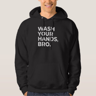 WASH YOUR HANDS, BRO._1 HOODIE