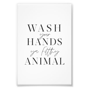 Wash your hands ya filth animal photo print