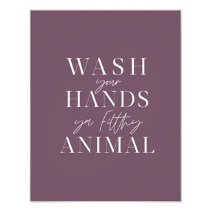 Wash your hands ya filth animal photo print