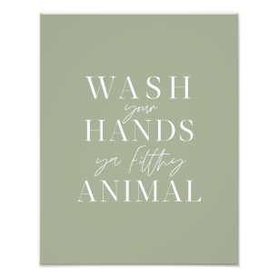 Wash your hands ya filth animal photo print