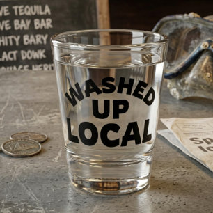 Washed Up Local Funny Bold Text Shot Glass