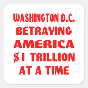 Washington DC Betraying America $1 Trillion At A Square Sticker