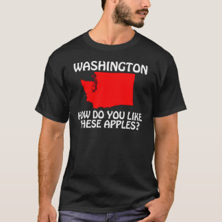 Washington - How Do You Like These Apples? T-Shirt
