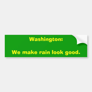 Washington: We make rain look good. Bumper Sticker