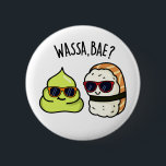 Wassa Bae Funny Food Wasabi Pun  6 Cm Round Badge<br><div class="desc">Wassa Bae Funny Food Wasabi Pun features a cute sushi and dollop of wasabi chillin and greeting each other with wassa bae...  Cute Pun gift for family and friends who love sushi puns.</div>