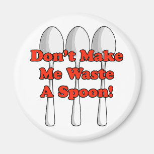 Waste A Spoon! Magnet