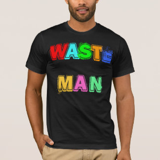 WASTE MAN T-Shirt