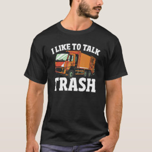 Waste Management Garbage Truck Driver I Like To Ta T-Shirt