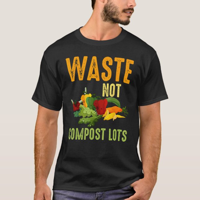 Waste Not Compost Lots Composter Composting Worms T-Shirt (Front)
