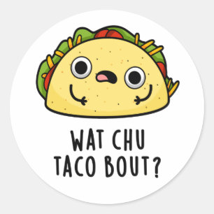 Wat Chu Taco Bout Funny Taco Pun  Classic Round Sticker