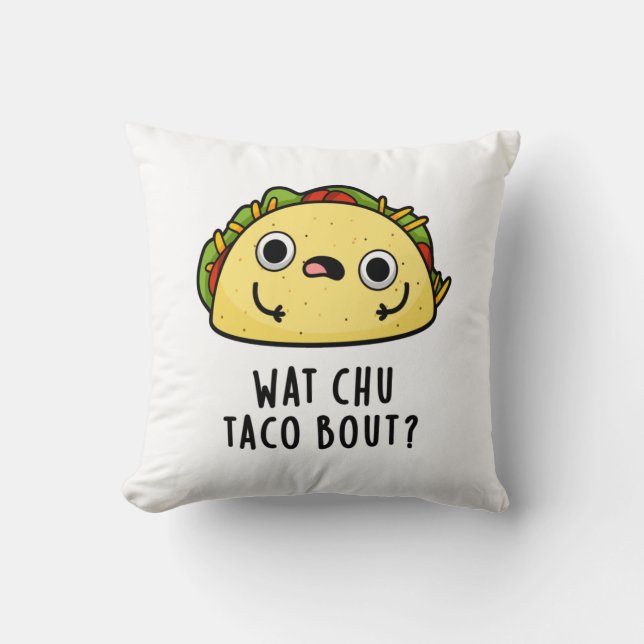 Wat Chu Taco Bout Funny Taco Pun  Cushion (Front)