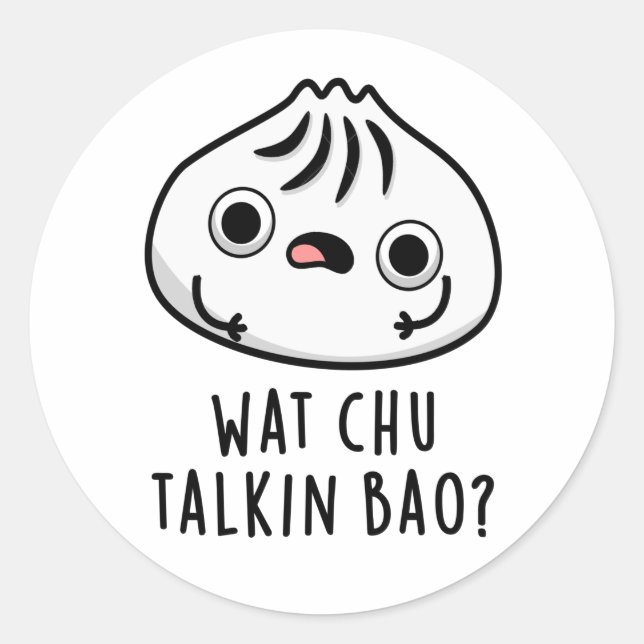 Wat Chu Talkin Bao Funny Dimsum Pun  Classic Round Sticker (Front)