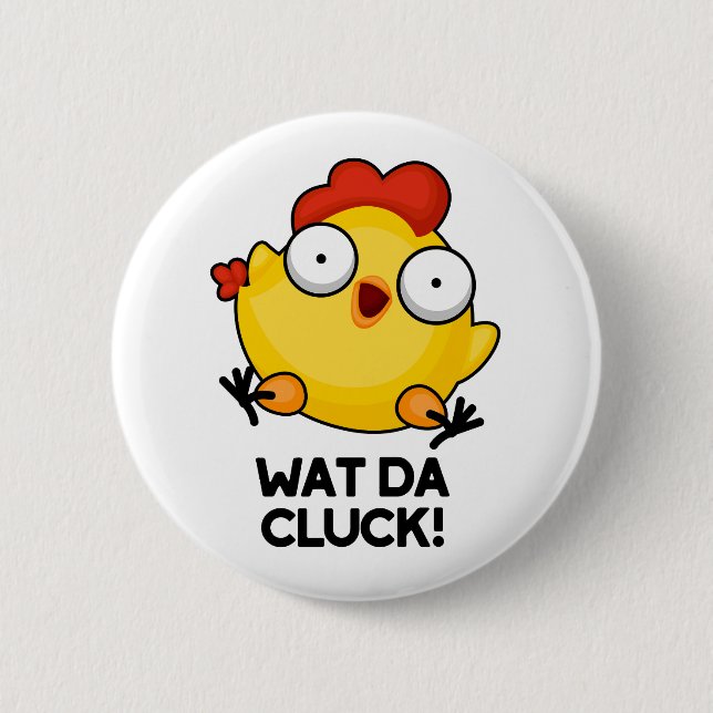 Wat Da Cluck Funny Chicken Pun  6 Cm Round Badge (Front)