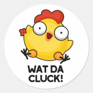 Wat Da Cluck Funny Chicken Pun  Classic Round Sticker