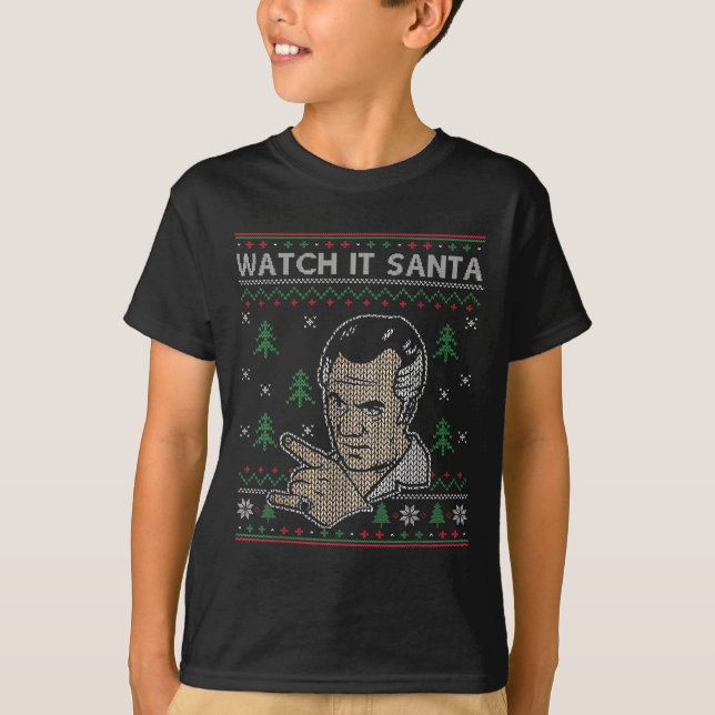 Watch It Santa Ugly Christmas  T-Shirt (Front)