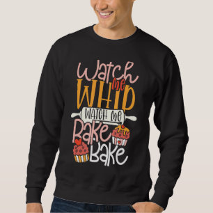 Watch Me Bake Bake Cupcake & Cookies Sweatshirt