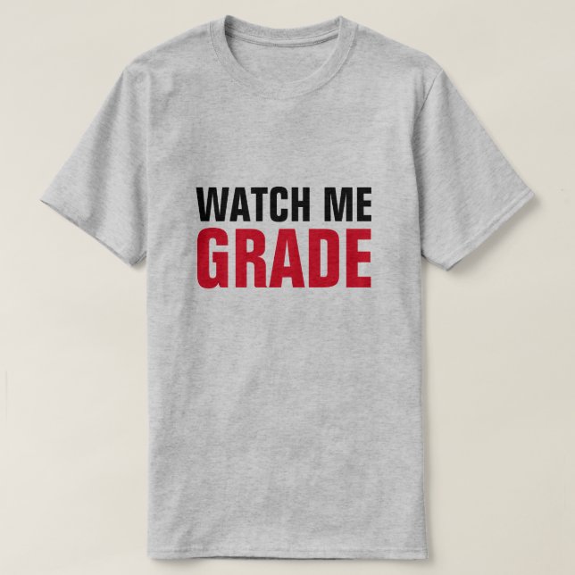 WATCH ME GRADE Funny Professor Teacher T-Shirt (Design Front)