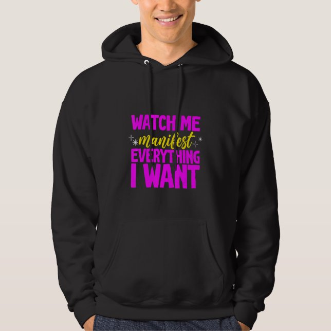 Watch Me Manifest Everything I Want - Hoodie (Front)