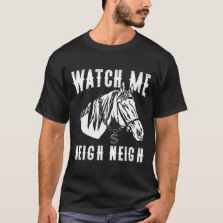 Watch Me Neigh Neigh  Horse Rap Pun Equestrian Rap T-Shirt