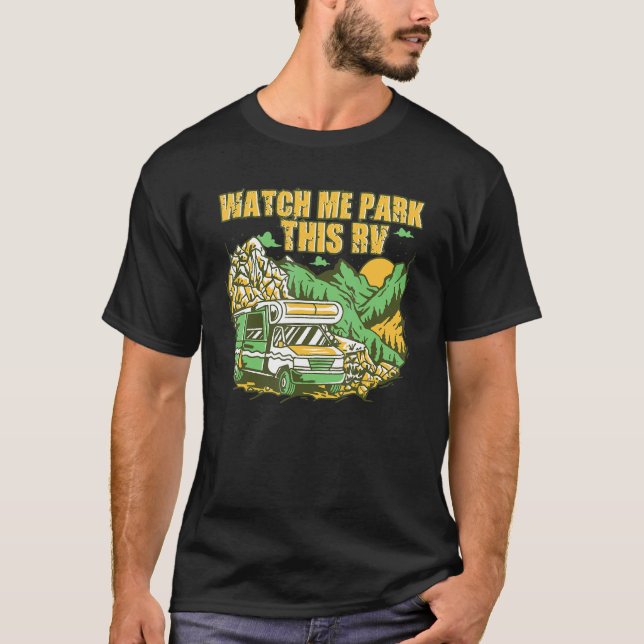 Watch Me Park This Rv Recreational Vehicle Rv T-Shirt (Front)