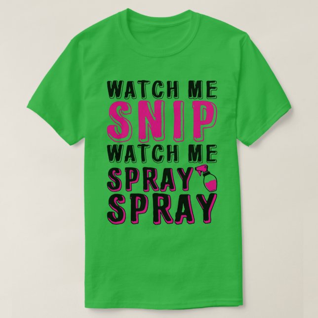 Watch Me Snip Watch Me Spray Spray 10 T-Shirt (Design Front)