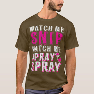 Watch Me Snip Watch Me Spray Spray 7 T-Shirt