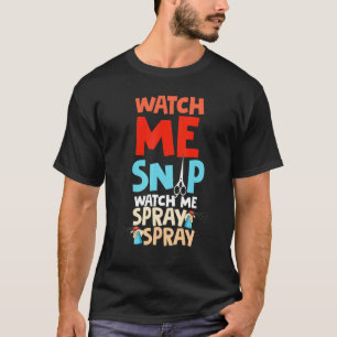 Watch Me Snip Watch Me Spray Spray Dog Groomer Gro T-Shirt