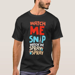 Watch Me Snip Watch Me Spray Spray Dog Groomer Gro T-Shirt