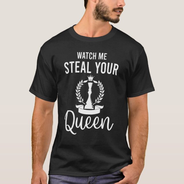 Watch Me Steal Your Queen   Checkmate Chess Player T-Shirt (Front)