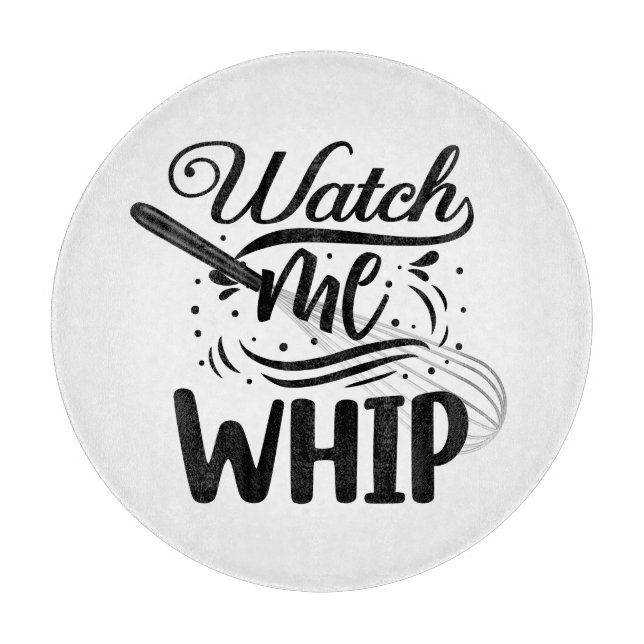 Watch me Whip Cutting Board (Front)
