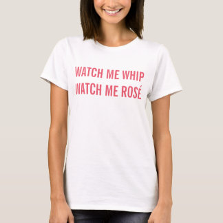 WATCH ME WHIP, WATCH ME ROSÉ T-Shirt