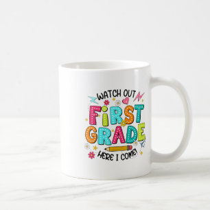 Watch Out 1st Grade Here I Come First Day Back To Coffee Mug