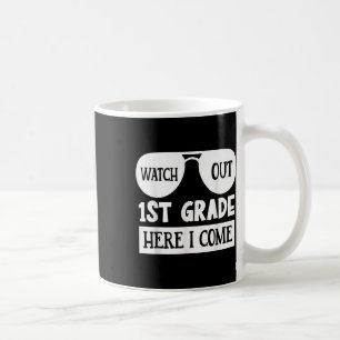Watch Out 1st Grade Here I Come _ Funny First Day Coffee Mug