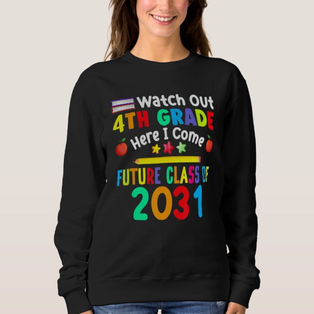 Watch Out 4th Grade Here I Come Future Class Of 20 Sweatshirt (Front)