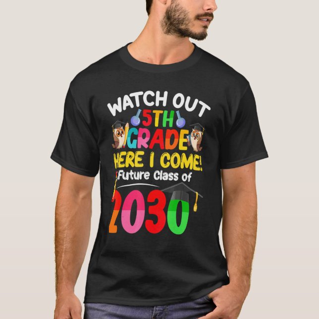 Watch Out 5th Grade Here I Come Future Class 2030  T-Shirt (Front)