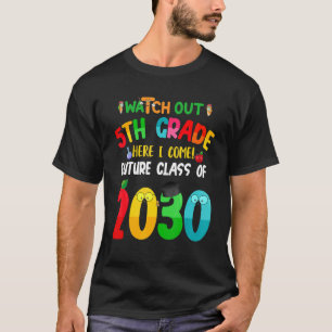 Watch Out 5th Grade Here I Come Future Class 2030  T-Shirt