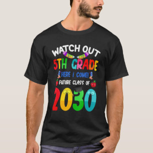Watch Out 5th Grade Here I Come Future Class 2030  T-Shirt