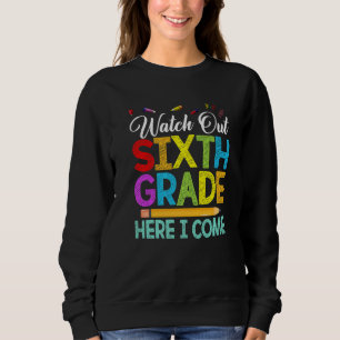 Watch Out 6th Grade Crew Back To First Day Of Scho Sweatshirt