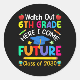Watch Out 6th Grade Here I Come Future Cl Of 2030 Classic Round Sticker