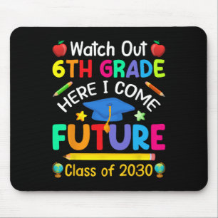 Watch Out 6th Grade Here I Come Future Cl Of 2030 Mouse Pad
