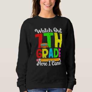 Watch Out 7th Grade Here I Come First Day Back To Sweatshirt