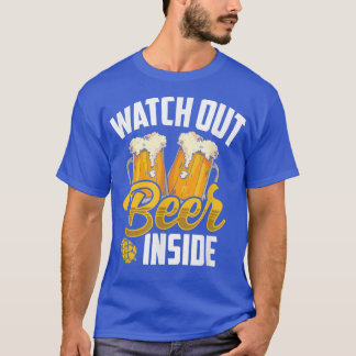 Watch Out Beer Inside Beers Sayings Drinking Drink T-Shirt