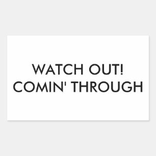 Watch Out! Comin' Through Rectangular Sticker