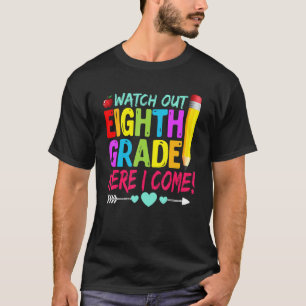 Watch Out Eighth Grade Here I Come Back To School T-Shirt