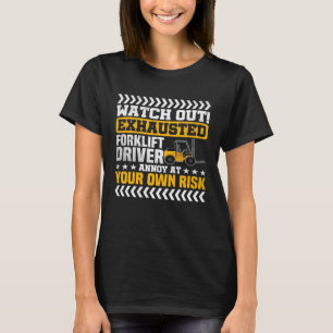 Watch Out Exhausted Forklift Driver Construction T-Shirt