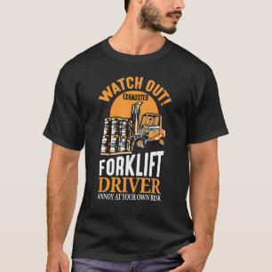 Watch Out Exhausted Forklift Driver Forklift Opera T-Shirt