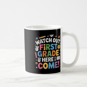 Watch Out First Grade Here I Come 1st Grade Back T Coffee Mug