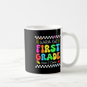Watch Out First Grade Here I Come Back To School B Coffee Mug