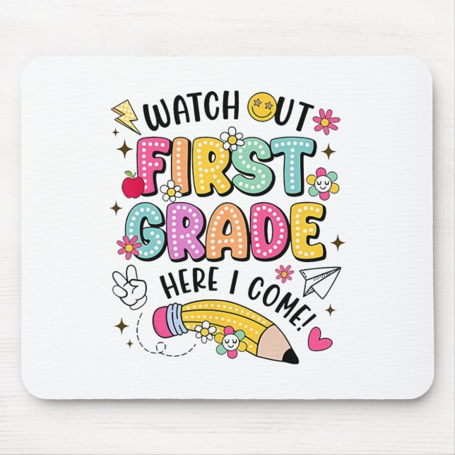 Watch Out First Grade Here I Come Back To School  Mouse Pad (Front)